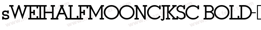sWEIHALFMOONCJKSC BOLD字体转换